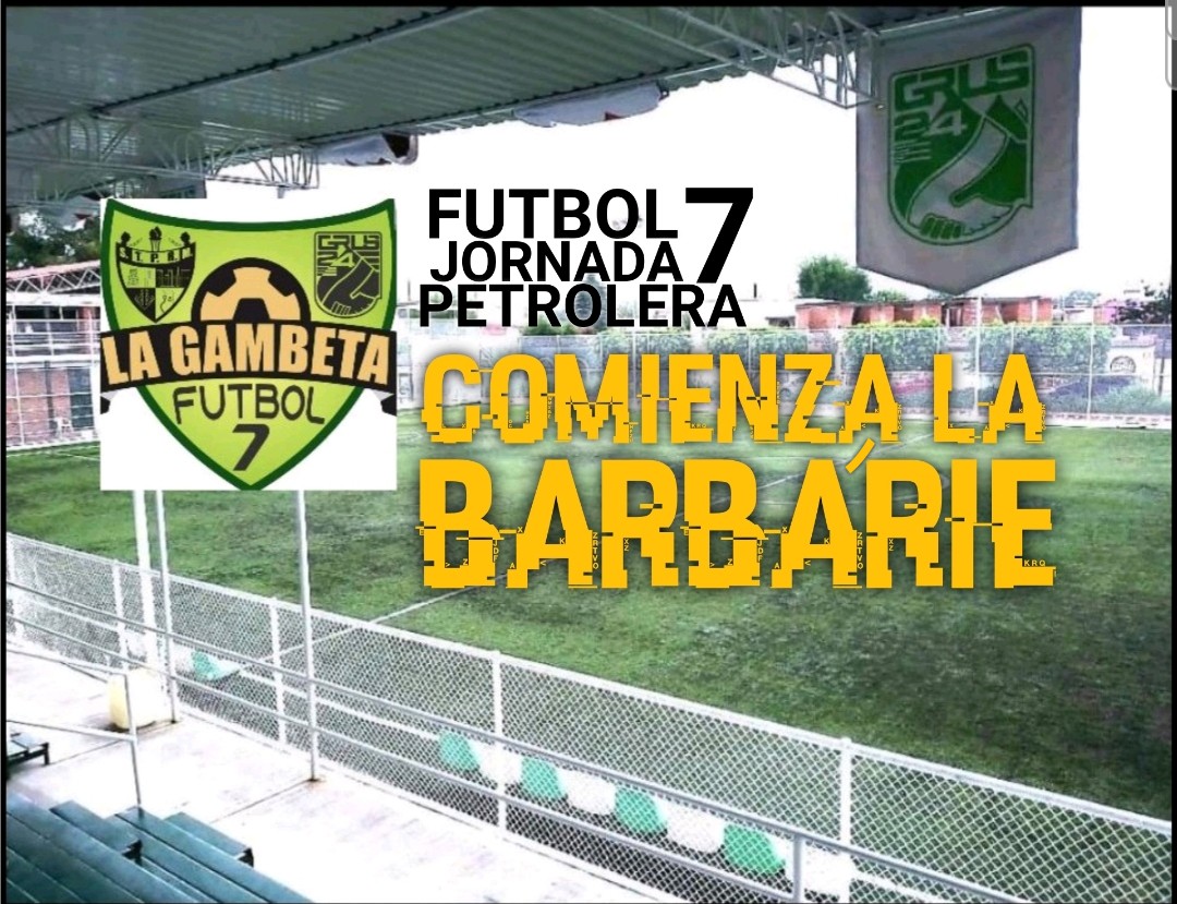 INICIA LA BARBÁRIE, JORNADA 7 FUTBOL 7 PETROLERO