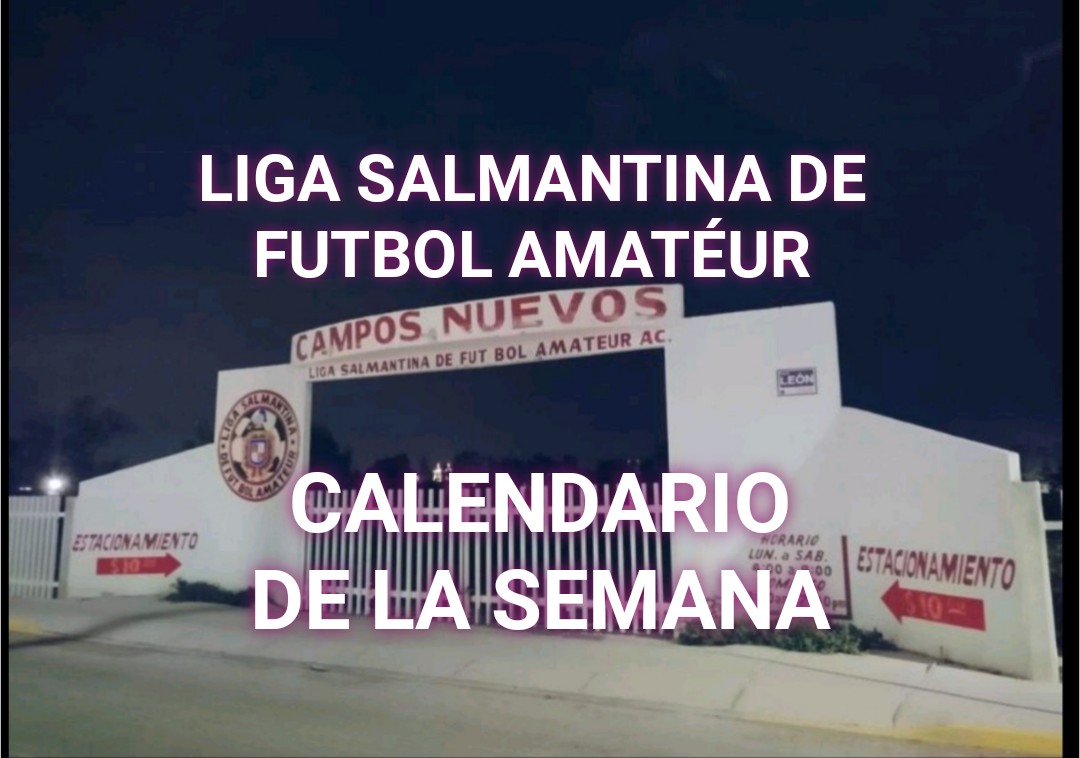 CALENDARIO DE LA SEMANA .LIGA SALMANTINA DE FUTBOL AMATÉUR