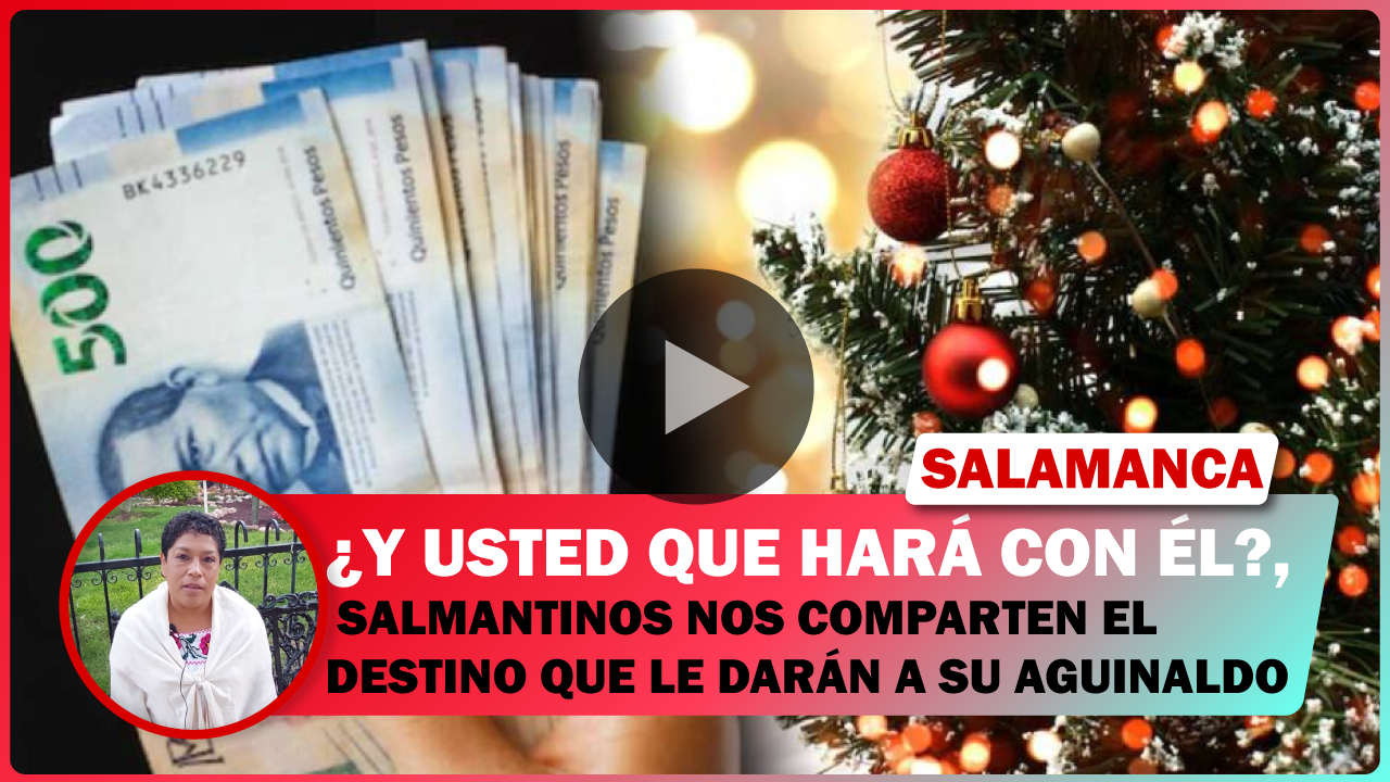 SALMANTINOS NOS COMPARTEN EL DESTINO QUE LE DARÁN A SU AGUINALDO