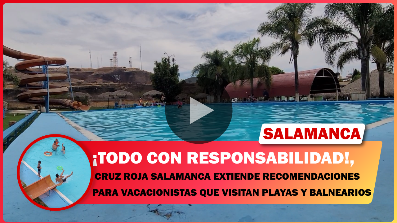 💥 CRUZ ROJA SALAMANCA EXTIENDE RECOMENDACIONES PARA VACACIONISTAS QUE VISITAN PLAYAS Y BALNEARIOS