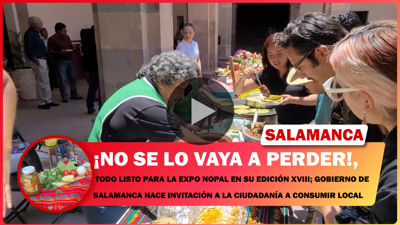 💥 TODO LISTO PARA LA EXPO NOPAL EN SU EDICIÓN XVIII (2023); GOBIERNO DE SALAMANCA HACE INVITACIÓN A LA CIUDADANÍA A CONSUMIR LOCAL