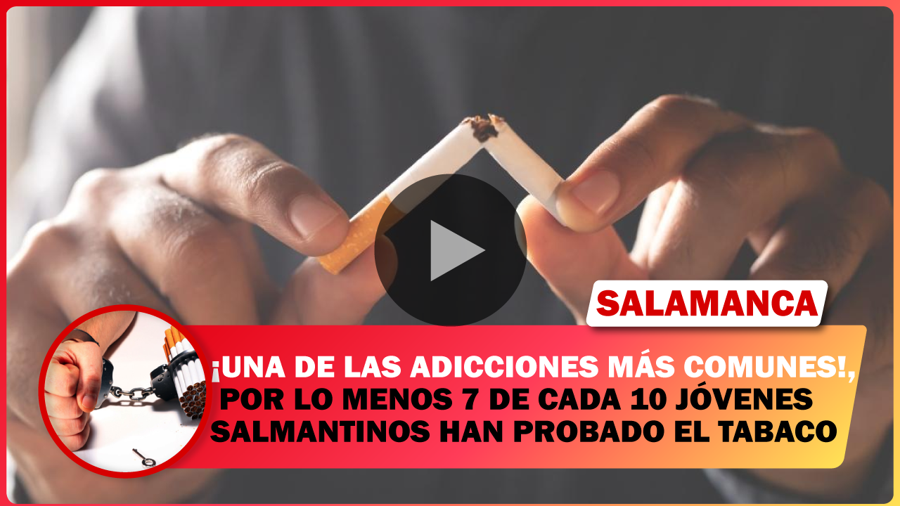POR LO MENOS 7 DE CADA 10 JÓVENES SALMANTINOS HAN PROBADO EL TABACO.