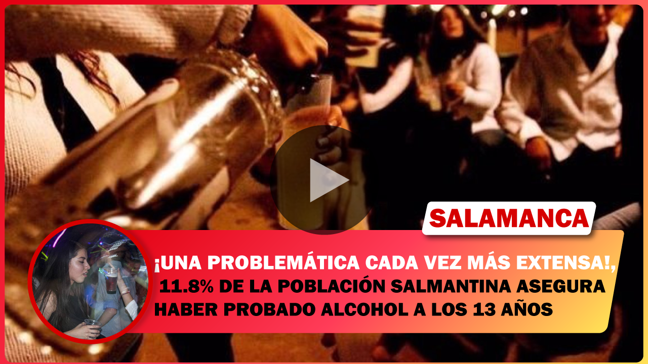 11.8% DE LA POBLACIÓN SALMANTINA ASEGURA HABER PROBADO ALCOHOL A LOS 13 AÑOS