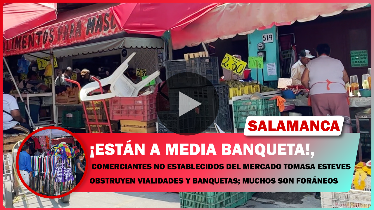 COMERCIANTES DEL MERCADO TOMASA ESTEVES OBSTRUYEN VIALIDADES Y BANQUETAS; MUCHOS SON FORÁNEOS