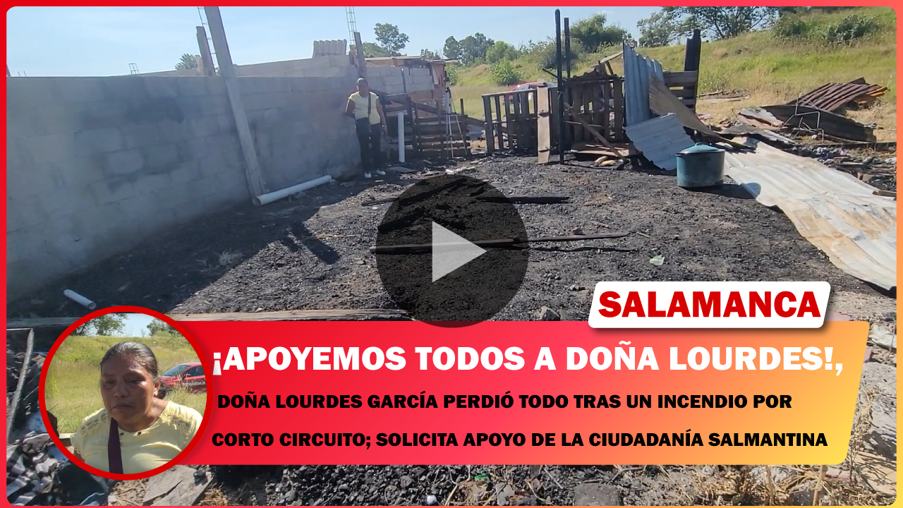 💥 DOÑA LOURDES GARCÍA PERDIÓ TODO TRAS UN INCENDIO POR CORTO CIRCUITO; SOLICITA APOYO DE LA CIUDADANÍA SALMANTINA