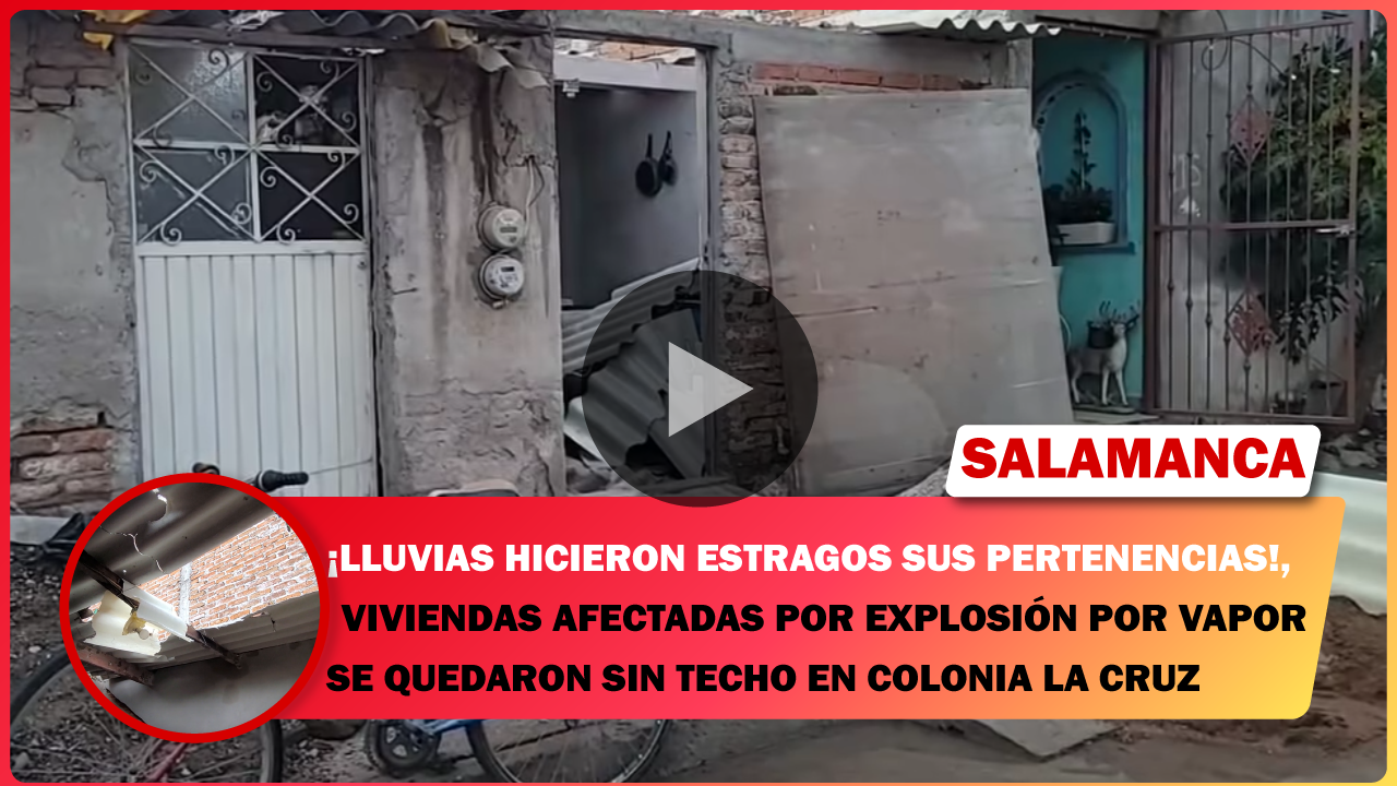 💥 VIVIENDAS AFECTADAS POR EXPLOSIÓN POR VAPOR SE QUEDARON SIN TECHO EN COLONIA LA CRUZ DE SALAMANCA; LLUVIAS HACE ESTRAGOS SUS PERTENENCIAS