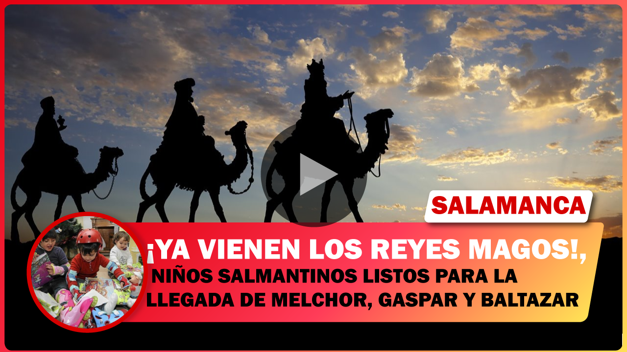 💥 NIÑOS SALMANTINOS LISTOS PARA LA LLEGADA DE MELCHOR, GASPAR Y BALTAZAR