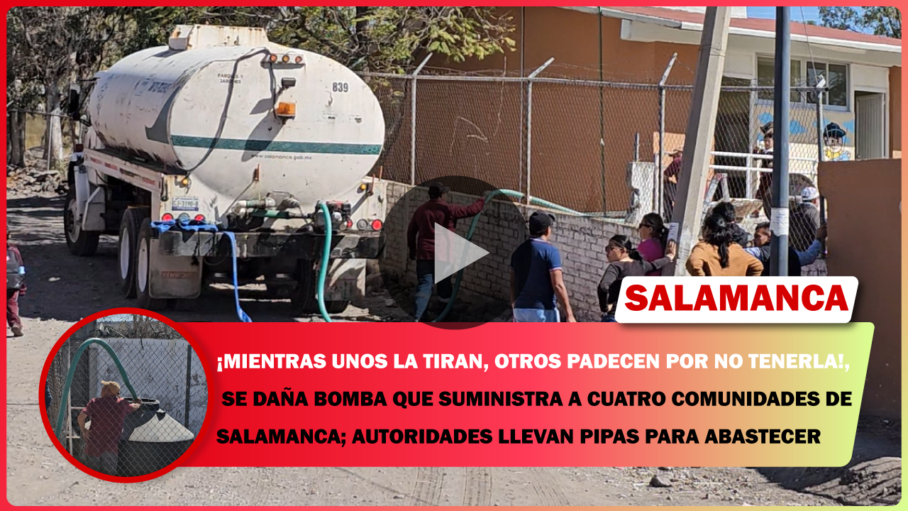 💥 ¡CARECEN DE AGUA! MIENTRAS UNOS LA TIRAN, OTROS PADECEN POR NO TENERLA; SE DAÑA BOMBA QUE SUMINISTRA A CUATRO COMUNIDADES DE SALAMANCA; AUTORIDADES LLEVAN PIPAS PARA ABASTECER