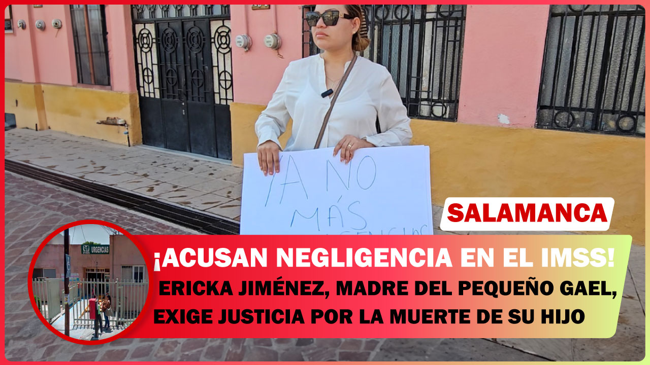 ERICKA JIMÉNEZ, MADRE DEL PEQUEÑO GAEL, EXIGE JUSTICIA POR LA MUERTE DE SU HIJO. ACUSAN NEGLIGENCIA MÉDICA EN EL IMSS