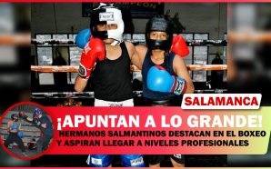 HERMANOS SALMANTINOS DESTACAN EN EL BOXEO Y ASPIRAN A LLEGAR…