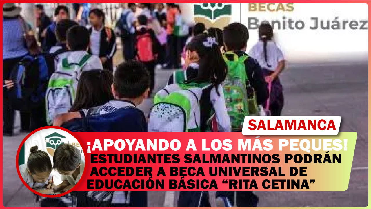 💥 ESTUDIANTES SALMANTINOS PODRÁN ACCEDER A BECA UNIVERSAL DE EDUCACIÓN BÁSICA “RITA CETINA”