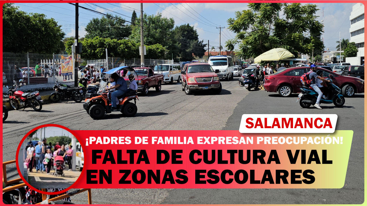 💥 PADRES DE FAMILIA EN SALAMANCA EXPRESAN PREOCUPACIÓN POR FALTA DE CULTURA VIAL EN ZONAS ESCOLARES