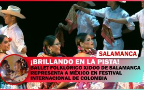 BALLET FOLKLÓRICO XIDOO DE SALAMANCA REPRESENTA A MÉXICO EN FESTIVAL…