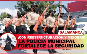 CON REESTRUCTURACIÓN Y MEJORAS, LA POLICÍA MUNICIPAL DE SALAMANCA FORTALECE…