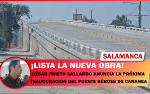 CÉSAR PRIETO ANUNCIA PRÓXIMA INAUGURACIÓN DEL PUENTE HÉROES DE CANANEA