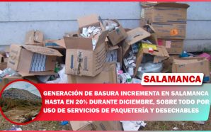 💥 GENERACIÓN DE BASURA INCREMENTA EN SALAMANCA HASTA EN 20%…