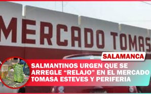 💥 SALMANTINOS URGEN QUE SE ARREGLE “RELAJO” EN EL MERCADO…