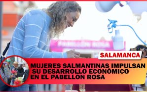 MUJERES SALMANTINAS IMPULSAN SU DESARROLLO ECONÓMICO EN EL PABELLÓN ROSA