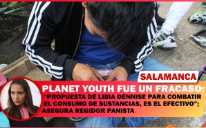 💥 PLANET YOUTH FUE UN FRACASO; “PROPUESTA DE LIBIA DENNISE…