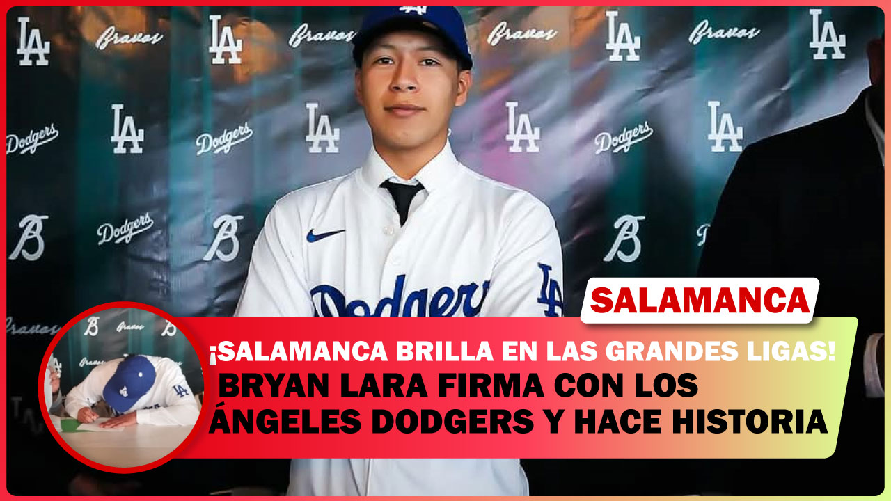 ¡SALAMANCA BRILLA EN LAS GRANDES LIGAS! BRYAN LARA FIRMA CON LOS ÁNGELES DODGERS Y HACE HISTORIA