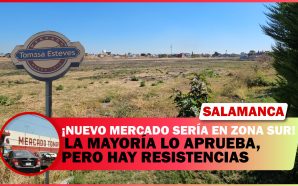 #Salamanca NUEVO MERCADO SERÍA EN ZONA SUR; LA MAYORÍA LO…