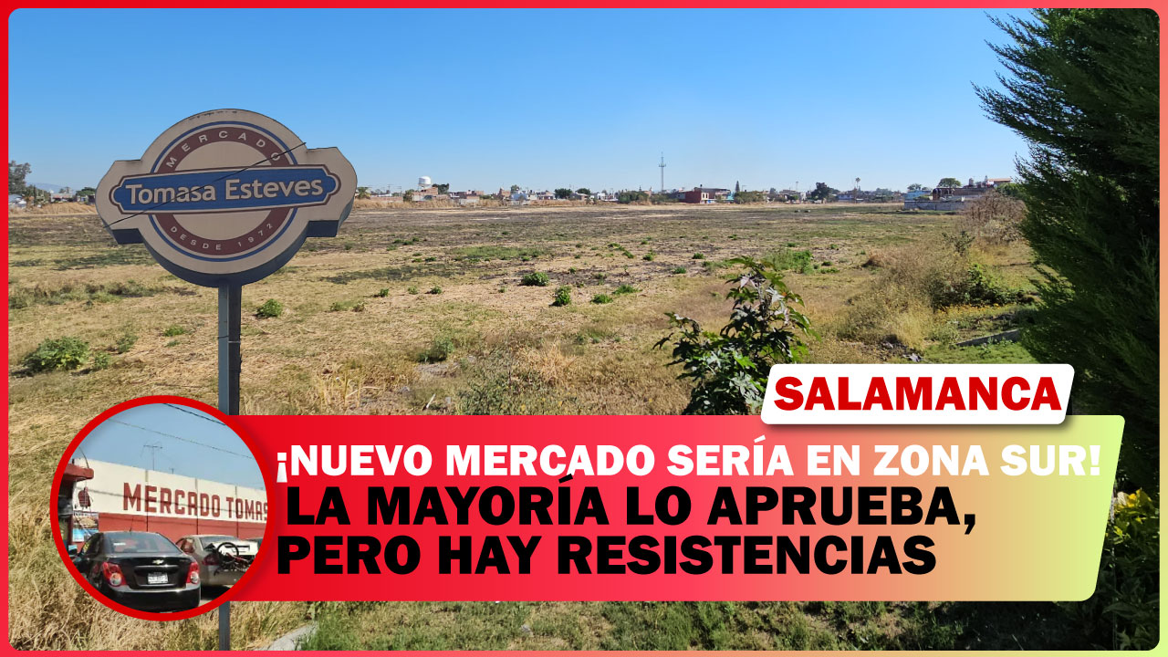 #Salamanca NUEVO MERCADO SERÍA EN ZONA SUR; LA MAYORÍA LO APRUEBA, PERO HAY RESISTENCIAS