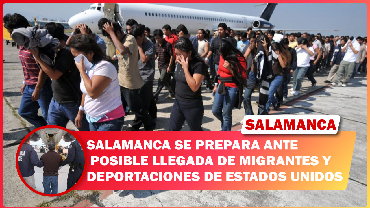 🔴SALAMANCA SE PREPARA ANTE POSIBLE LLEGADA DE MIGRANTES Y DEPORTACIONES DE SALMANTINOS