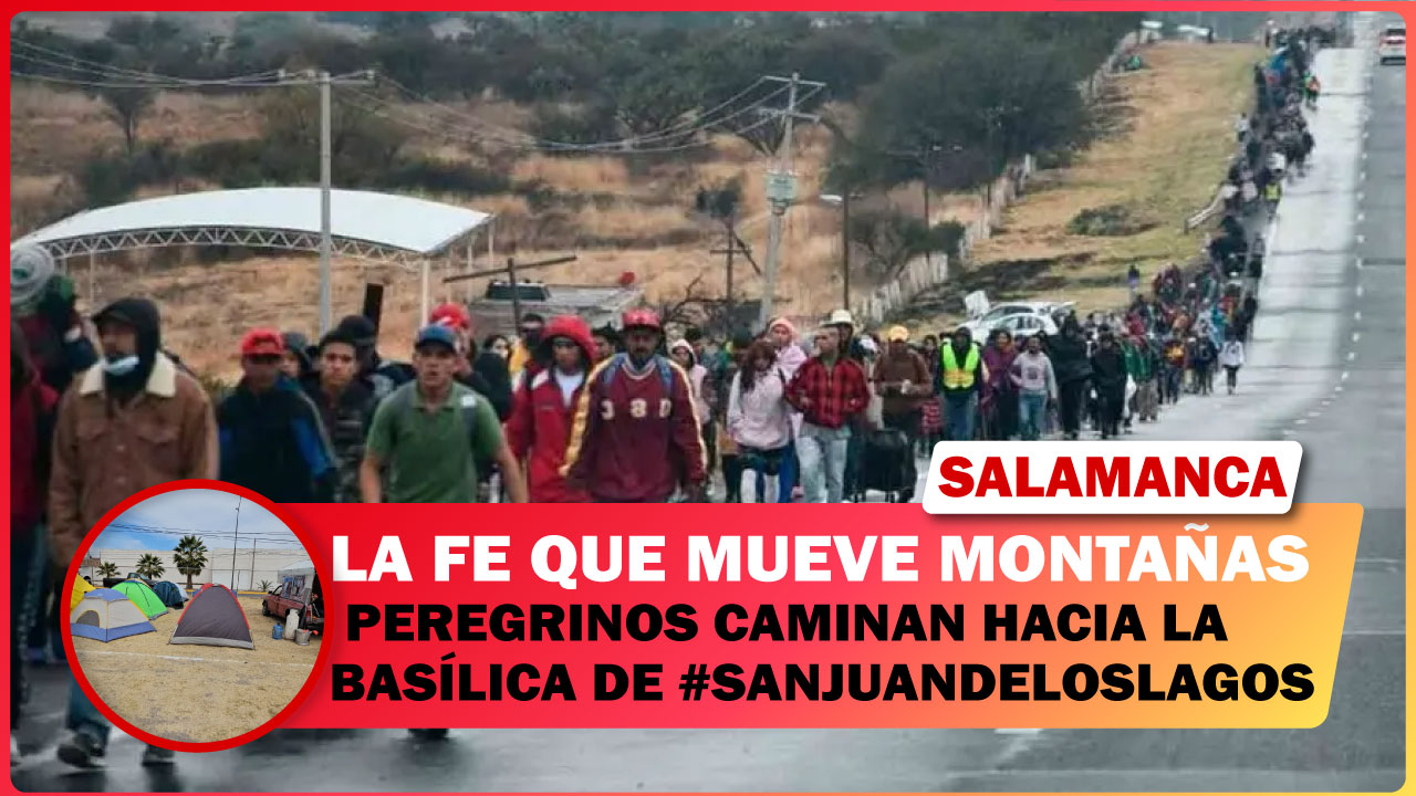 LA FE QUE MUEVE MONTAÑAS; PEREGRINOS CAMINAN HACIA LA BASÍLICA DE #SANJUANDELOSLAGOS