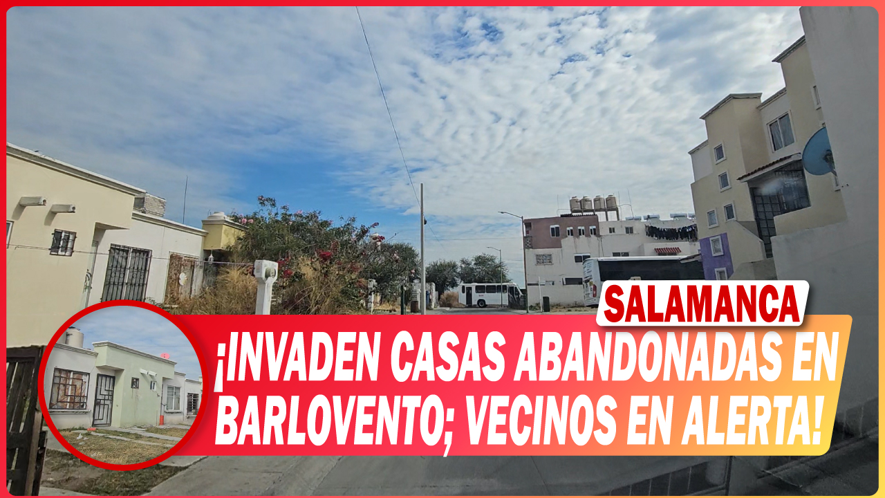 INVADEN CASAS ABANDONADAS EN BARLOVENTO; VECINOS EN ALERTA