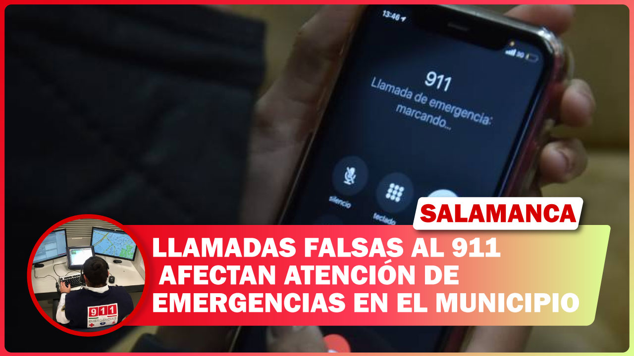 ☎️ ⚠️ LLAMADAS FALSAS AL 911 AFECTAN ATENCIÓN DE EMERGENCIAS EN SALAMANCA