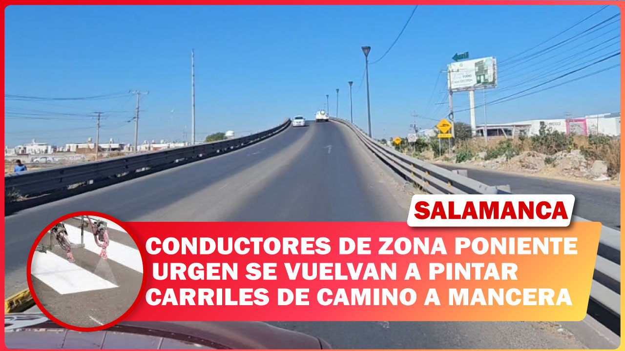 CONDUCTORES DE ZONA PONIENTE URGEN SE VUELVAN A PINTAR CARRILES DE CAMINO A MANCERA