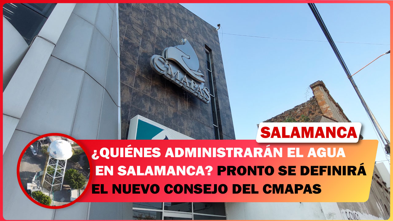 🔴#Salamanca ¿QUIÉNES ADMINISTRARÁN EL AGUA EN SALAMANCA? PRONTO SE DEFINIRÁ EL NUEVO CONSEJO DEL CMAPAS