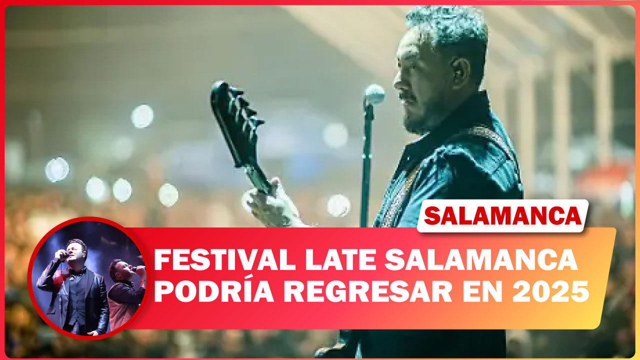 🔴 FESTIVAL LATE SALAMANCA PODRÍA REGRESAR EN 2025