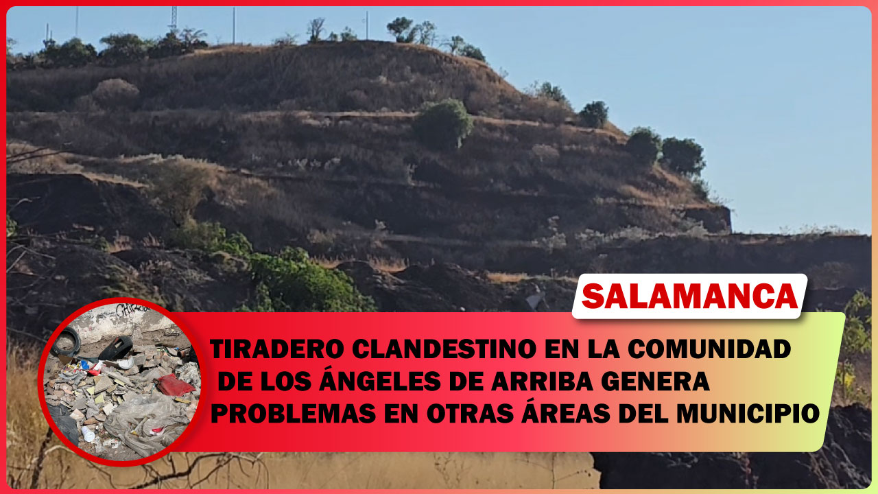 TIRADERO CLANDESTINO EN LOS ÁNGELES DE ARRIBA GENERA PROBLEMAS EN OTRAS ÁREAS DE SALAMANCA