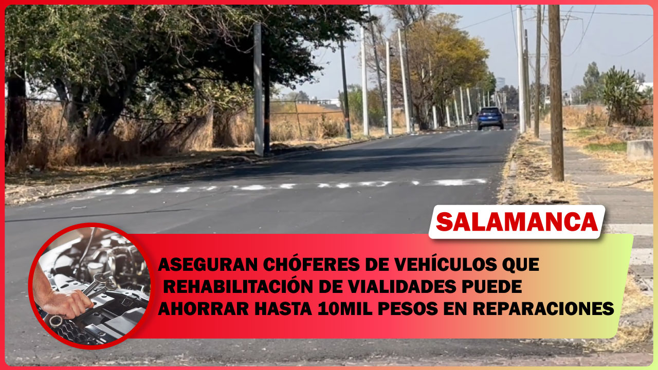 #Salamanca CON REHABILITACIÓN DE CALLES, CHOFERES ASEGURAN QUE AHORRAN HASTA 10 MIL PESOS EN REPARACIONES