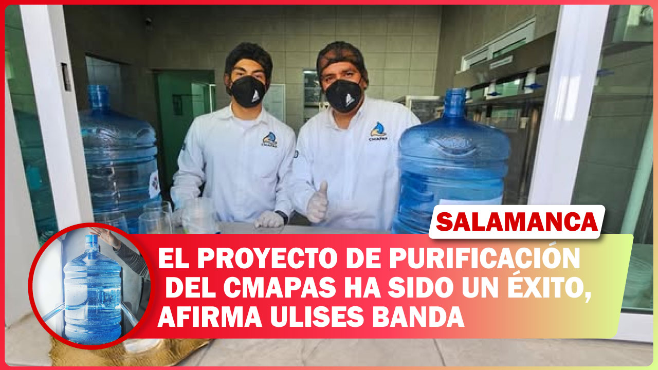 EL PROYECTO DE PURIFICACIÓN DEL CMAPAS HA SIDO UN ÉXITO, AFIRMA ULISES BANDA
