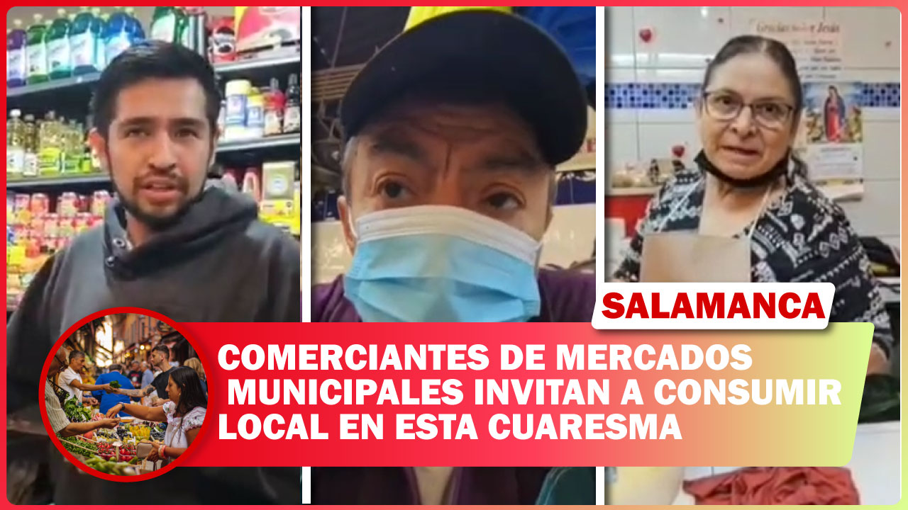 COMERCIANTES DE MERCADOS MUNICIPALES INVITAN A CONSUMIR LOCAL EN ESTA CUARESMA