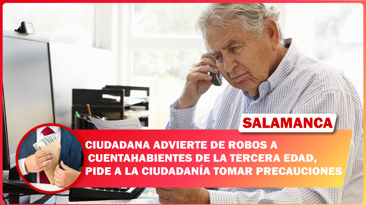 #Salamanca CIUDADANA ADVIERTE DE ROBOS A CUENTAHABIENTES DE LA TERCERA EDAD, PIDE A LA CIUDADANÍA TOMAR PRECAUCIONES