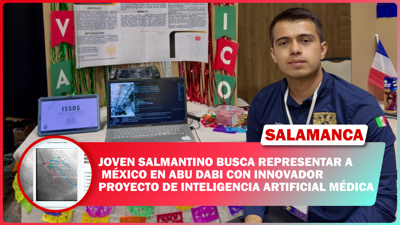 #Salamanca JOVEN SALMANTINO BUSCA REPRESENTAR A MÉXICO EN ABU DABI CON INNOVADOR PROYECTO DE INTELIGENCIA ARTIFICIAL MÉDICA