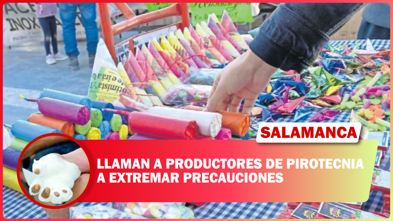 LLAMAN A PRODUCTORES DE PIROTECNIA A EXTREMAR PRECAUCIONES