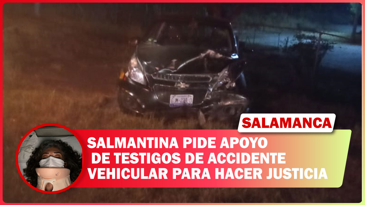 SALMANTINA PIDE APOYO DE TESTIGOS DE ACCIDENTE VEHICULAR PARA HACER JUSTICIA