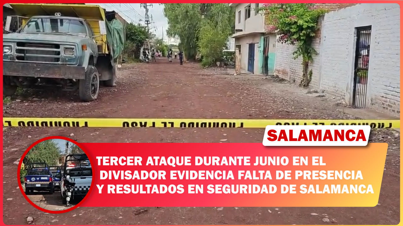 Tercer ataque durante junio en El Divisador evidencia falta de presencia y resultados en seguridad de Salamanca