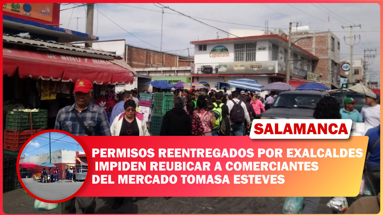 #Salamanca PERMISOS REENTREGADOS POR EXALCALDES IMPIDEN REUBICAR A COMERCIANTES DEL MERCADO TOMASA ESTEVES