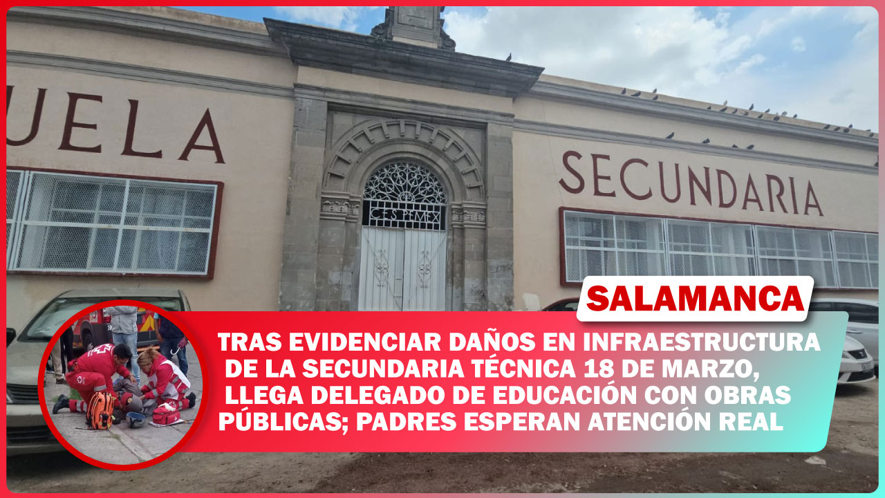 Tras evidenciar daños en infraestructura de la Secundaria Técnica 18 de marzo, llega delegado de educación con Obras Públicas; padres esperan atención real