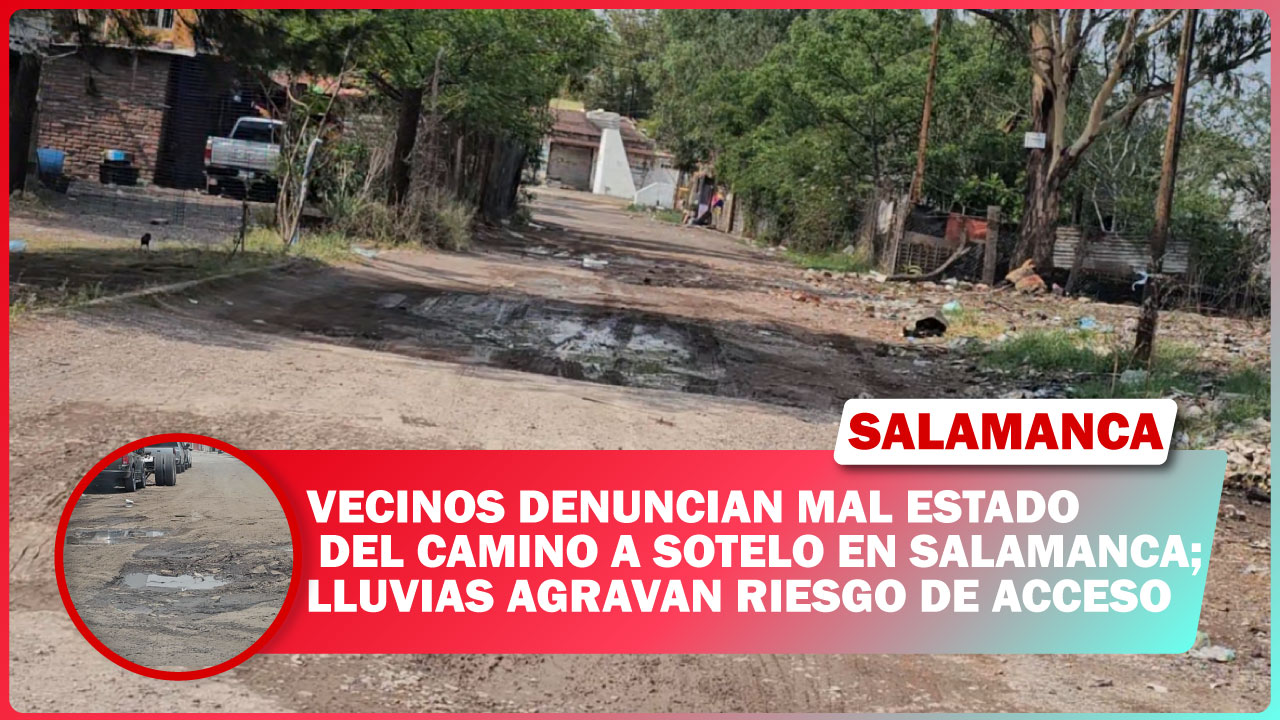 VECINOS DENUNCIAN MAL ESTADO DEL CAMINO A SOTELO EN SALAMANCA; LLUVIAS AGRAVAN RIESGO DE ACCESO
