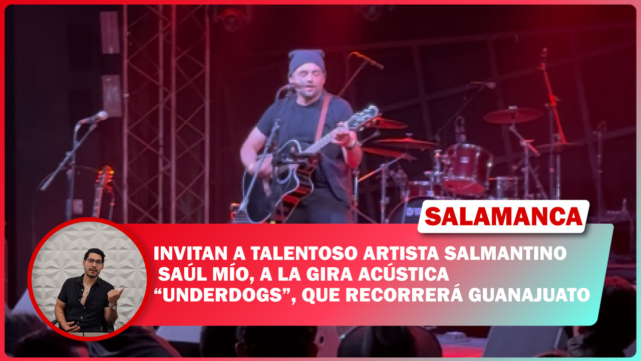 #Salamanca Invitan a talentoso artista salmantino Saúl Mío, a la gira acústica  “Underdogs”, que recorrerá Guanajuato