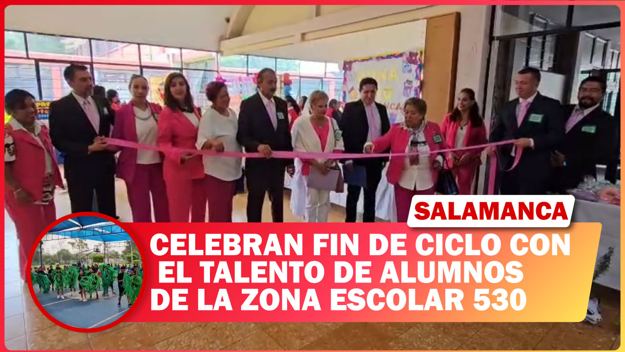 #Salamanca Celebran fin de ciclo con el talento de alumnos de la Zona Escolar 530