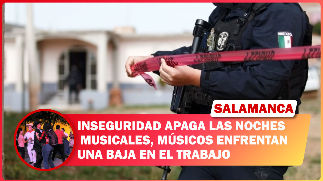 #Salamanca Inseguridad apaga las noches musicales, músicos enfrentan una baja en el trabajo