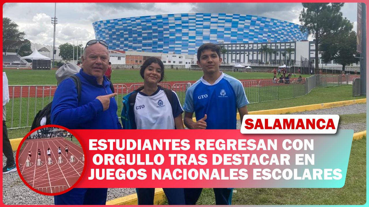 #Salamanca Estudiantes regresan con orgullo tras destacar en Juegos Nacionales Escolares