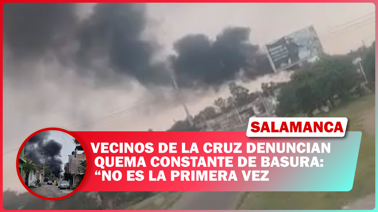 #Salamanca Vecinos de La Cruz denuncian quema constante de basura: “No es la primera vez”
